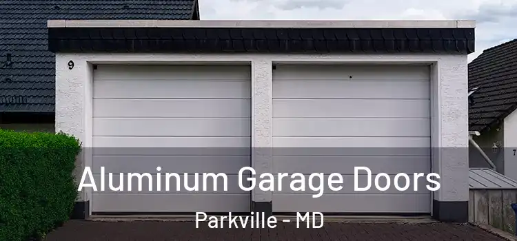  Aluminum Garage Doors Parkville - MD