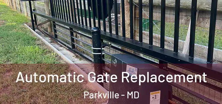  Automatic Gate Replacement Parkville - MD