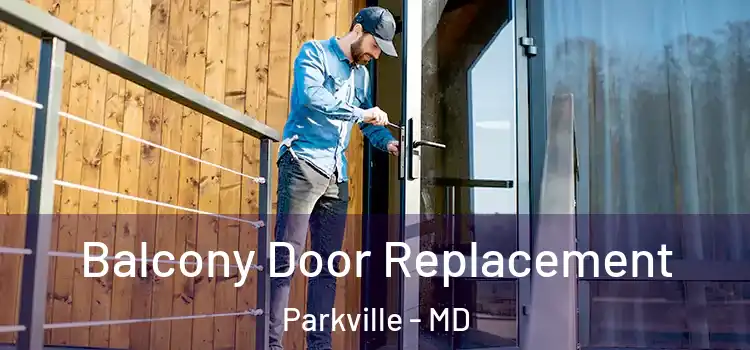  Balcony Door Replacement Parkville - MD