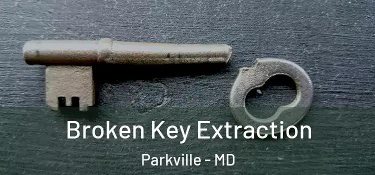  Broken Key Extraction Parkville - MD