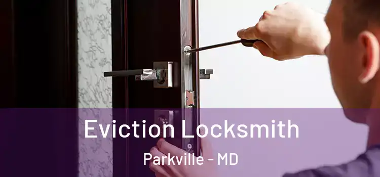  Eviction Locksmith Parkville - MD