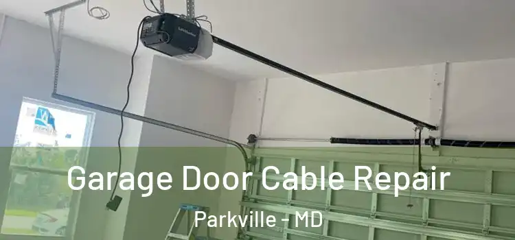  Garage Door Cable Repair Parkville - MD
