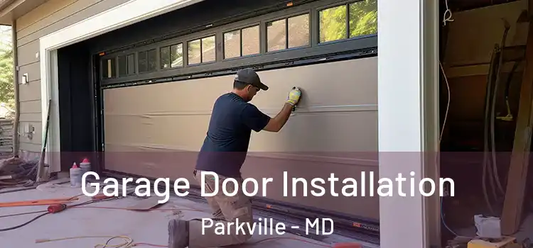  Garage Door Installation Parkville - MD