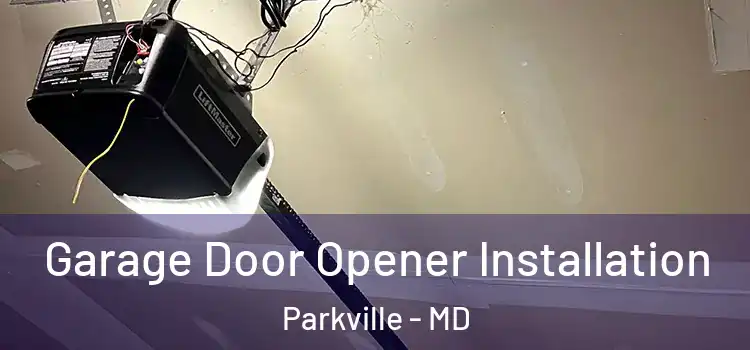  Garage Door Opener Installation Parkville - MD