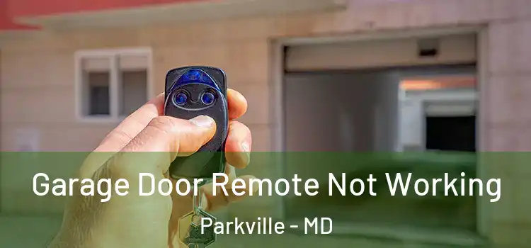  Garage Door Remote Not Working Parkville - MD