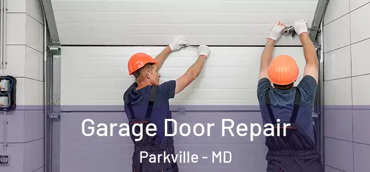  Garage Door Repair Parkville - MD