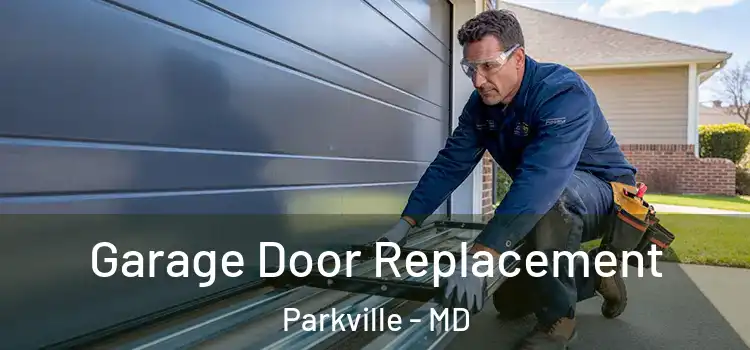  Garage Door Replacement Parkville - MD