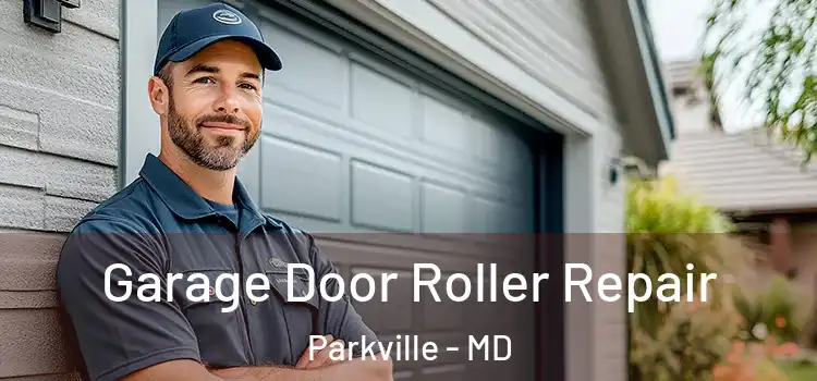  Garage Door Roller Repair Parkville - MD