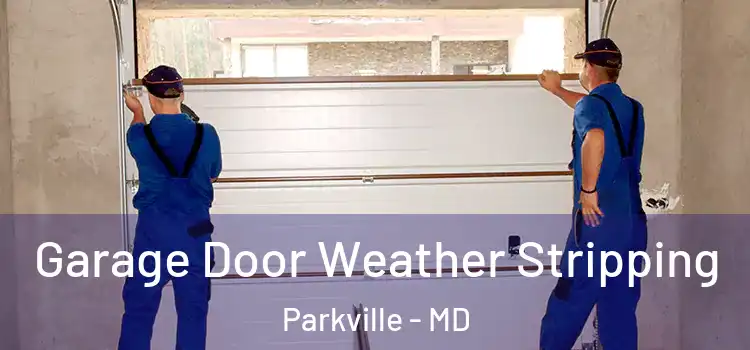  Garage Door Weather Stripping Parkville - MD
