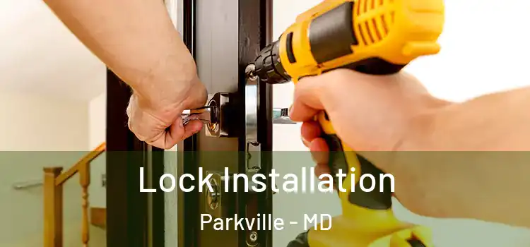  Lock Installation Parkville - MD