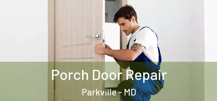  Porch Door Repair Parkville - MD