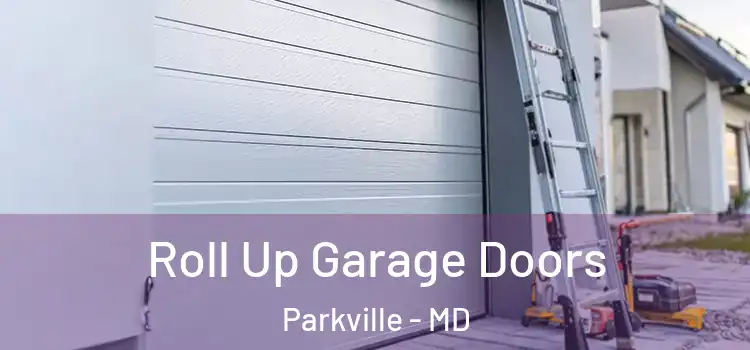  Roll Up Garage Doors Parkville - MD